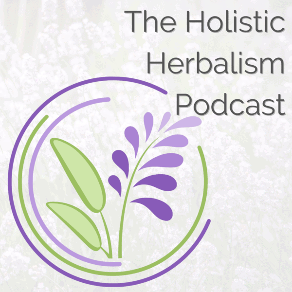The Holistic Herbalism Podcast